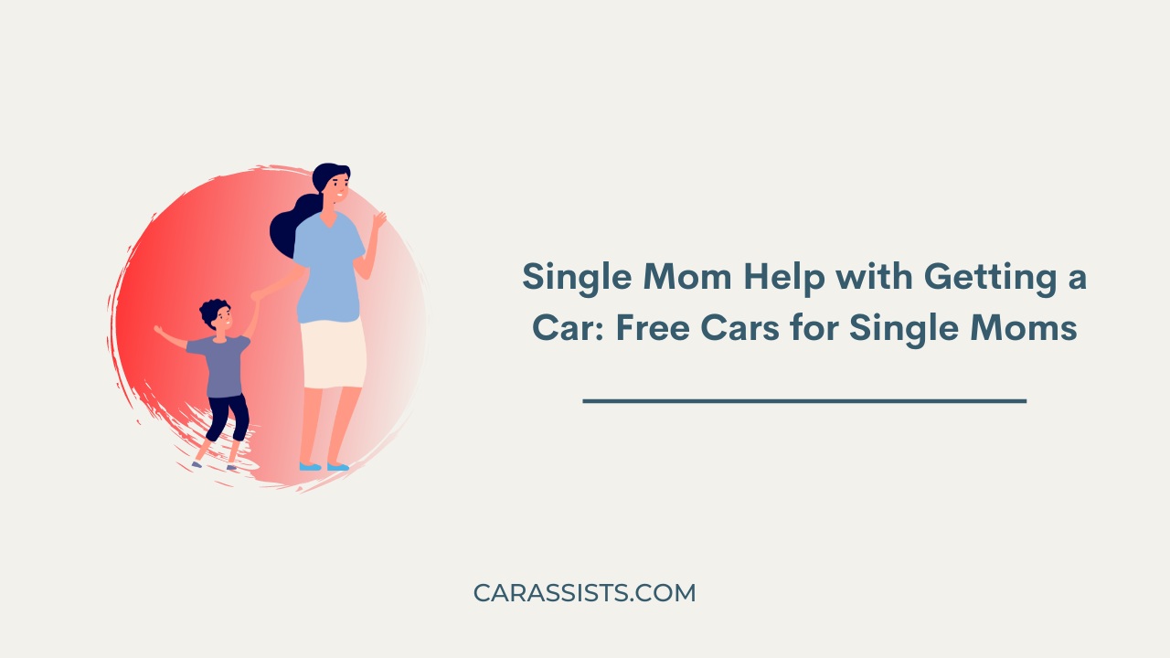 Single Mom Help with Getting a Car: Free Cars for Single Moms